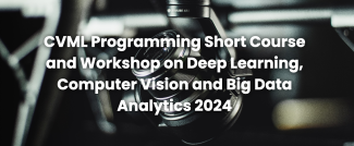 CVML Programming Short Course and Workshop on Deep Learning, Computer Vision and Big Data Analytics 2024
